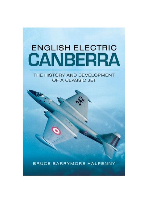 English Electric Canberra: The History And Development Of A Classic Jet Paperback English by Bruce Barrymore Halpenny - 41748