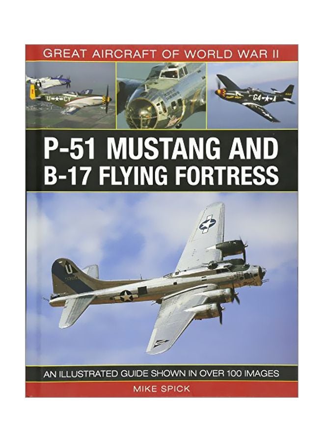 Great Aircraft Of World War II: P-51 Mustang And B-17 Flying Fortress: An Illustrated Guide Shown In Over 100 Images hardcover english - 7 October 2015 