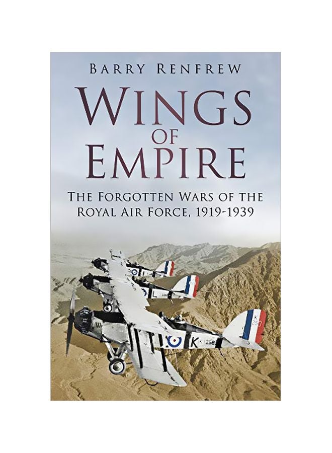 Wings Of Empire: The Forgotten Wars Of The Royal Air Force, 1919-1939 Paperback English by Barry Renfrew - 43556