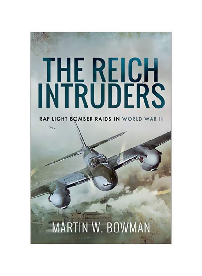 The Reich Intruders: Raf Light Bomber Raids In World War II Paperback English by Martin Bowman - 27 June 2019 