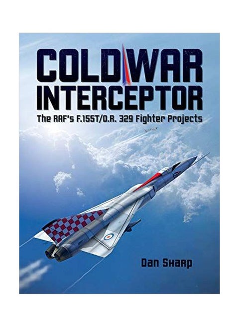 Cold War Interceptor: The RAF's F.155t/O.R. 329 Fighter Projects hardcover english - 8 February 2020
