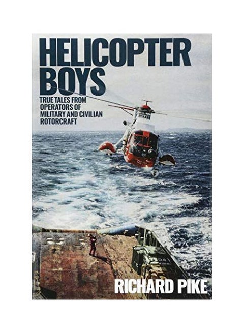 Helicopter Boys: True Tales From Operators Of Military And Civilian Rotorcraft Hardcover English by Richard Pike - 43276