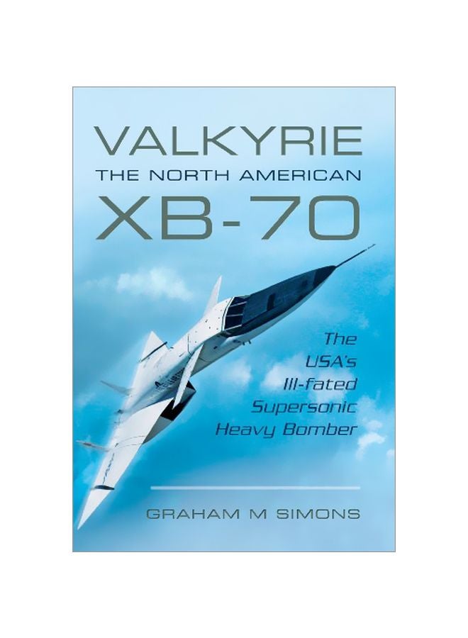 Valkyrie: The North American XB-70: The USA's Ill-Fated Supersonic Heavy Bomber paperback english - 19 August 2014