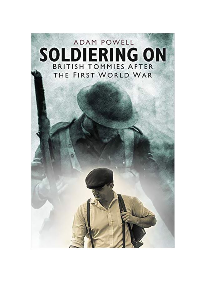 Soldiering On: British Tommies After The First World War Paperback English by Adam Powell - 1 November 2019
