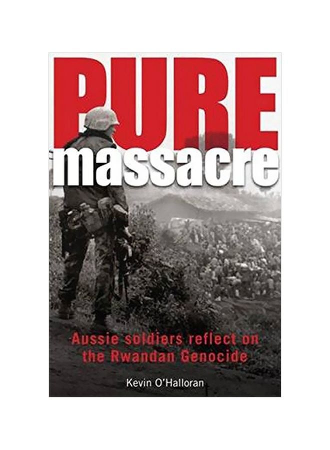 Pure Massacre: Aussie Soldiers Reflect On The Rwandan Genocide paperback english - 19 September 2015