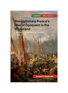Revolutionary France's War Of Conquest In The Rhineland: Conquering The Natural Frontier, 1792-1797 hardcover english - 28 March 2019