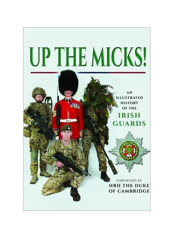 Up The Micks! An Illustrated History Of The Irish Guards hardcover english - 24 May 2016 