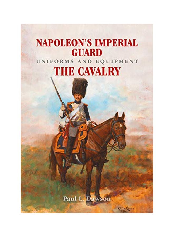 Napoleon's Imperial Guard Uniforms And Equipment Volume 2: The Cavalry hardcover english - 16 October 2019 