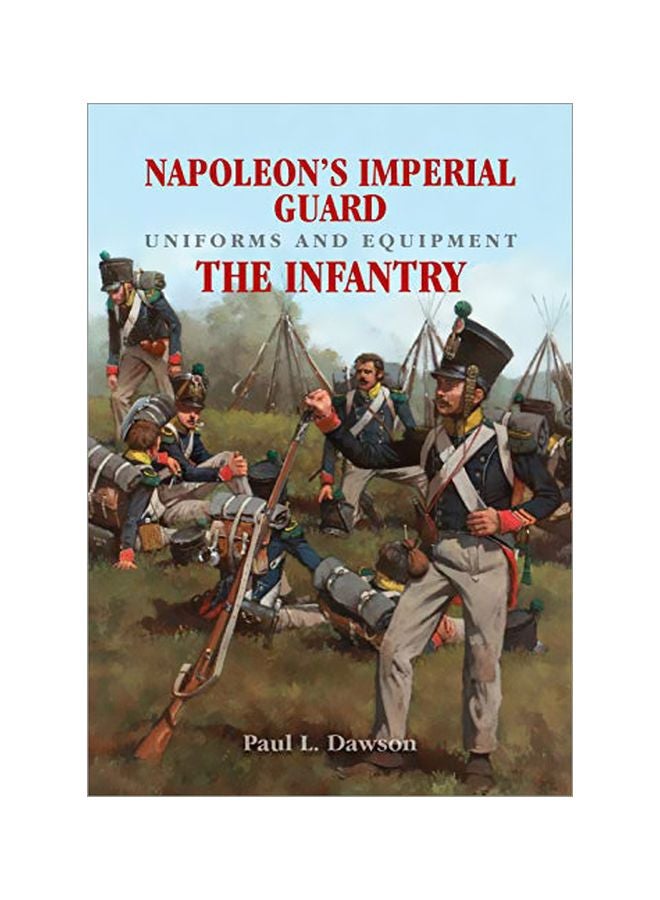 Napoleon's Imperial Guard Uniforms And Equipment: The Infantry hardcover english - 26 July 2019 