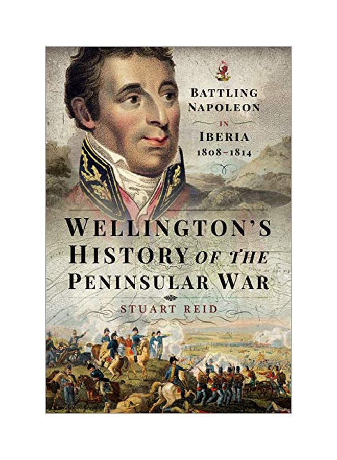 Wellington's History Of The Peninsular War: Battling Napoleon In Iberia 1808-1814 Hardcover English by Stuart Reid - 43690 
