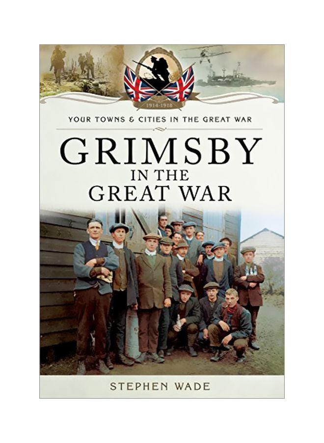 Grimsby In The Great War Paperback English by Stephen Wade - 42522