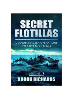 Secret Flotillas : Clandestine Sea Operations To Brittany 1940-44 Paperback English by Brook Richards - 41293