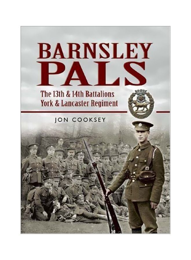 Barnsley Pals: The 13th And 14th Battalions York And Lancaster Regiment hardcover english - 15 July 2008 