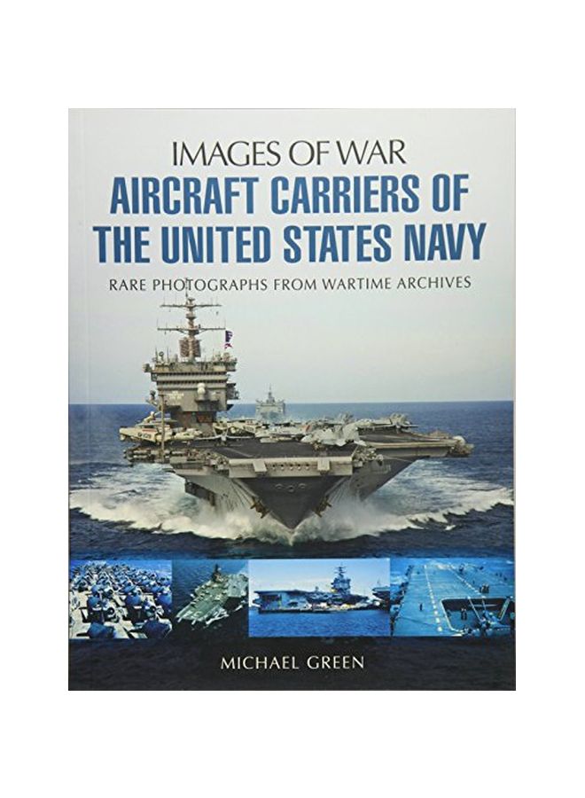 Aircraft Carriers Of The United States Navy : Rare Photographs From Wartime Archives Paperback English by Michael Green - 42244 