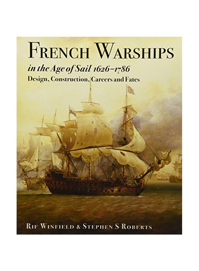 French Warships In The Age Of Sail 1626-1786: Design, Construction, Careers And Fates Hardcover English by Rif Winfield - 01-Dec-17 