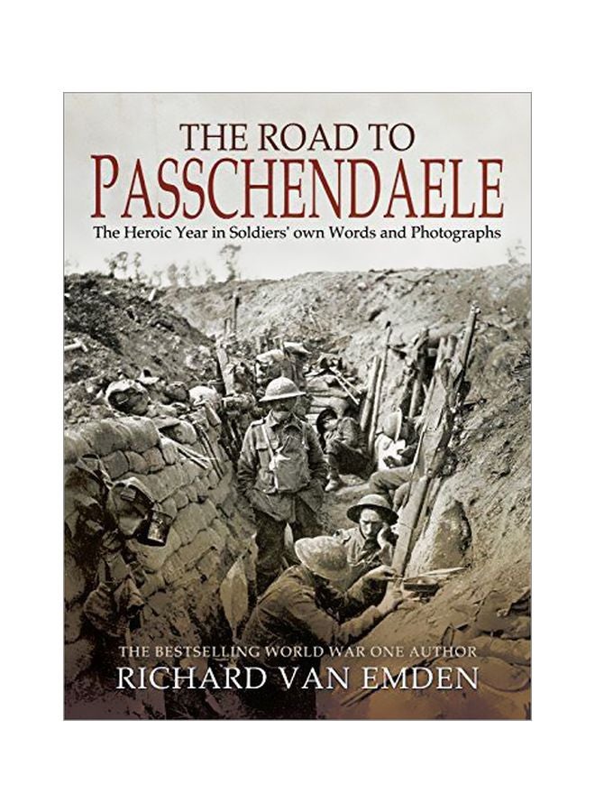 The Road To Passchendaele : The Heroic Year In Soldiers' Own Words And Photographs paperback english - 21 November 2017 