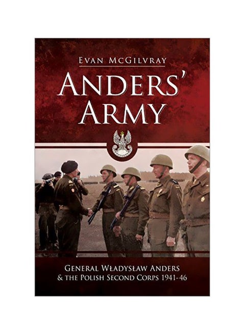 Anders' Army: General Wladyslaw Anders and the Polish Second Corps 1941-46 Hardcover English by Evan McGilvray - 43209
