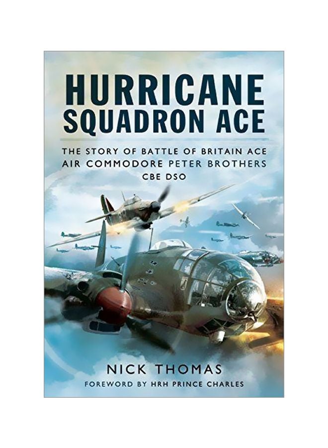 Hurricane Squadron Ace: The Story of Battle of Britain Ace, Air Commodore Peter Brothers, Cbe, Dso, Dfc and Bar Hardcover English by Nick Thomas - 42054 