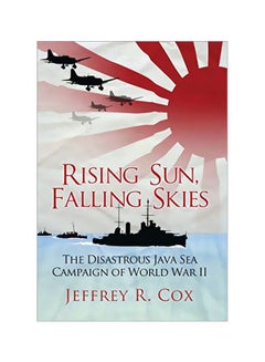 Rising Sun, Falling Skies: The Disastrous Java Sea Campaign Of World War II Paperback English by Jeffrey Cox - 42325