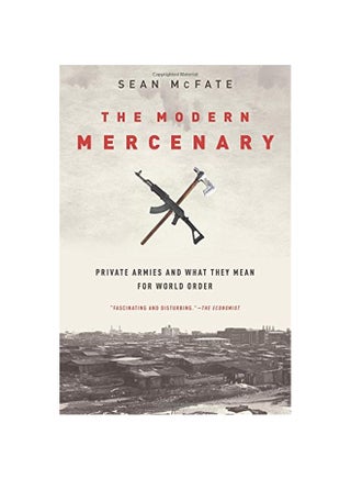 The Modern Mercenary: Private Armies And What They Mean For World Order Paperback English by Sean McFate - 29-Jun-17 - v1584181963/N35551266A_1