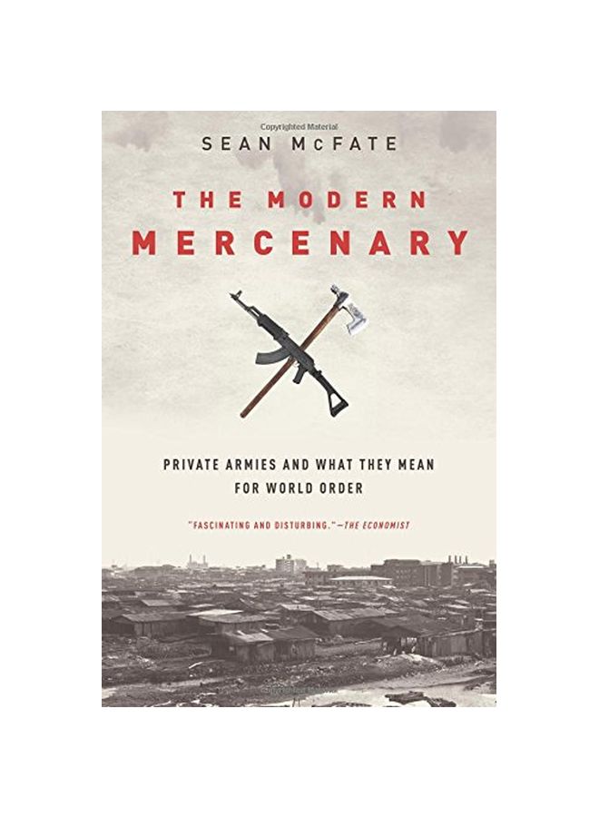 The Modern Mercenary: Private Armies And What They Mean For World Order Paperback English by Sean McFate - 29-Jun-17