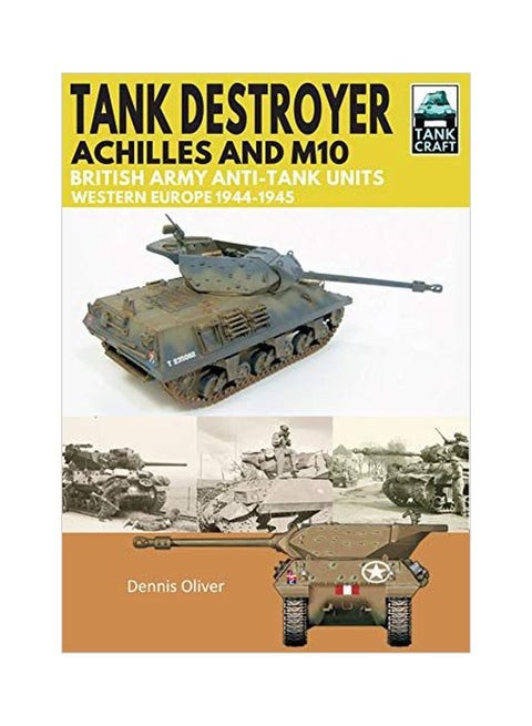 Tank Destroyer, Achilles And M10: British Army Anti-Tank Units, Western Europe, 1944-1945 paperback english - 25 April 2019
