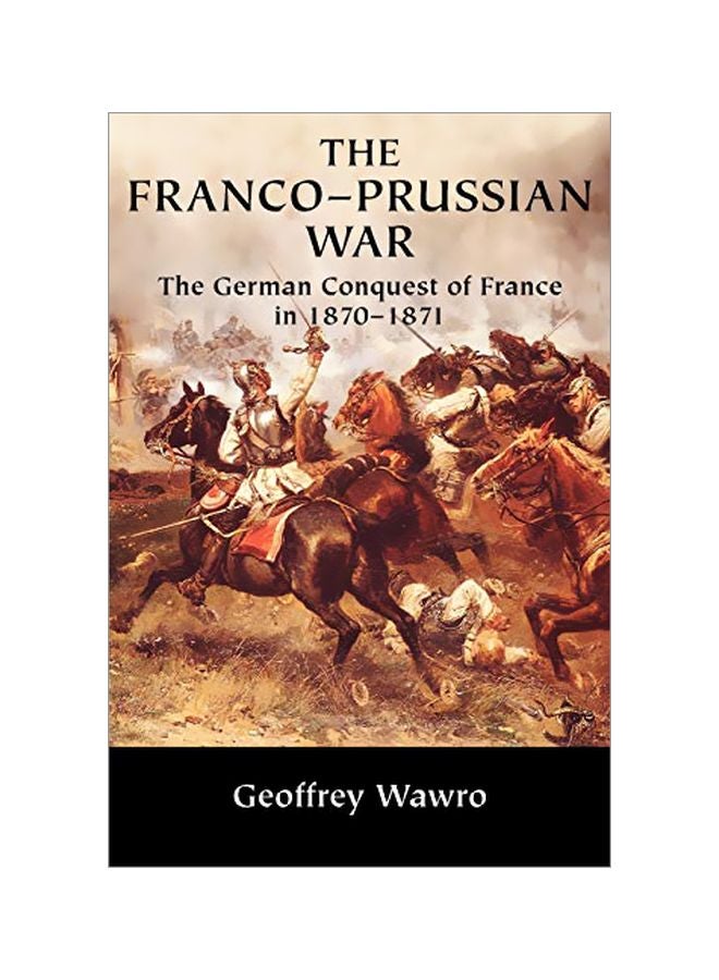 The Franco-Prussian War: The German Conquest Of France In 1870 - 1871 paperback english - 05-Dec-05 