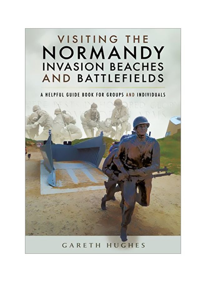 Visiting The Normandy Invasion Beaches And Battlefields: A Helpful Guide Book For Groups And Individuals hardcover english - 19 August 2019 