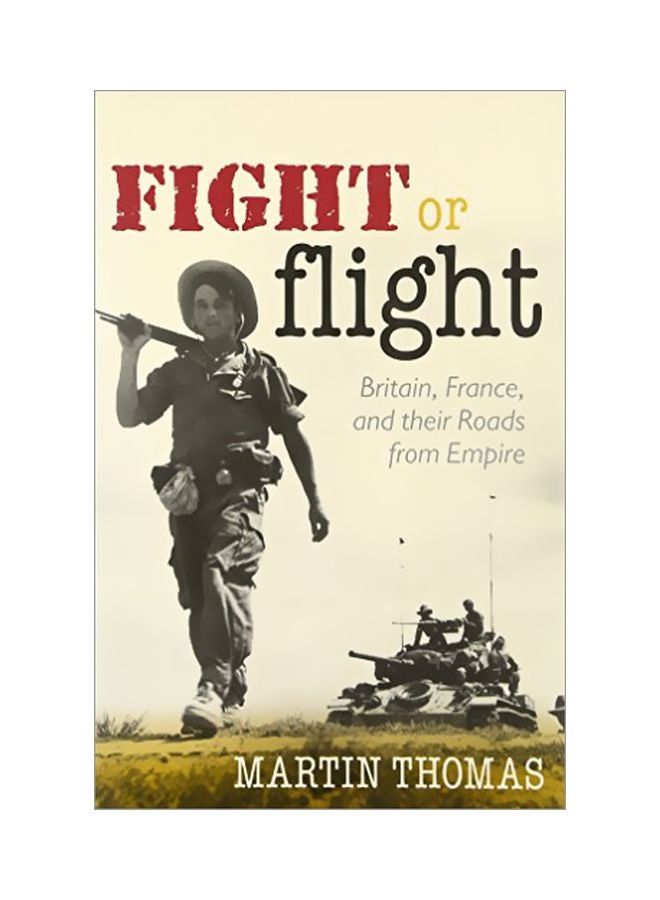 Fight Or Flight: Britain, France, And The Roads From Empire Hardcover English by Martin Thomas - 13 May 2014