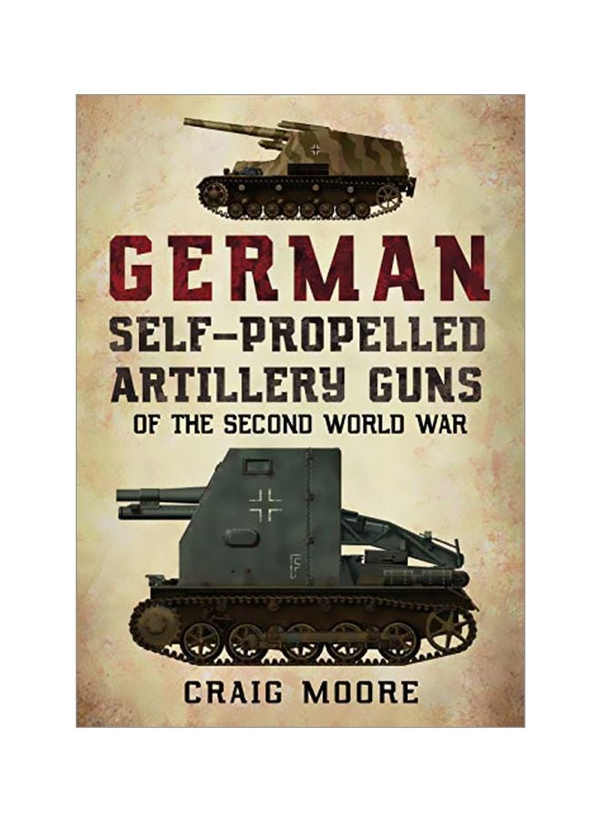 German Self-Propelled Artillery Guns Of The Second World War Paperback English by Craig Moore - 43566 