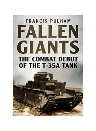 Fallen Giants: The Combat Debut Of The T-35A Tank Paperback English by Francis Pulham - 43019 - v1584182016/N35551459A_1