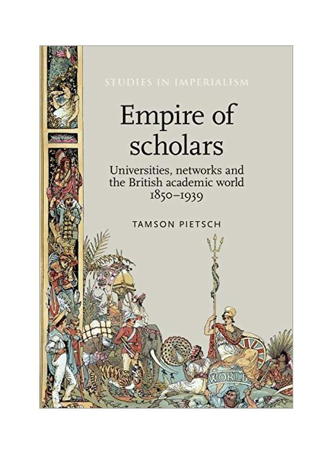 Empire Of Scholars: Universities, Networks And The British Academic World, 1850-1939 paperback english - 01-Jul-15