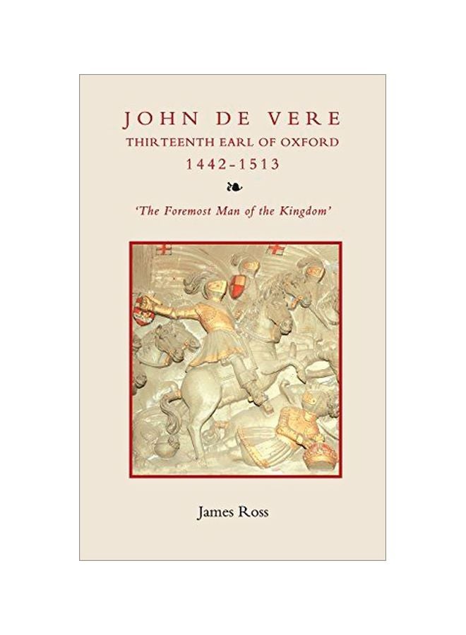 John De Vere Thirteenth Earl Of Oxford 1442-1513: The Foremost Man Of The Kingdom hardcover english - 17-Mar-11