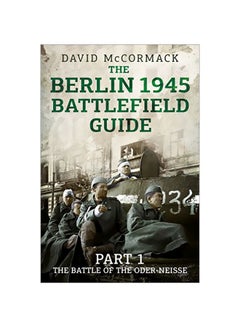 The Berlin 1945 Battlefield Guide: Part 1 The Battle Of The Oder-Neisse ...