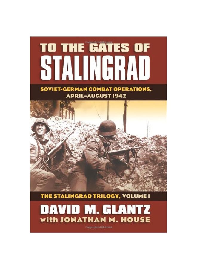 To The Gates Of Stalingrad Volume 1 The Stalingrad Trilogy : Soviet-german Combat Operations, April-august 1942 Hardcover English by David Glantz - 21-May-09 