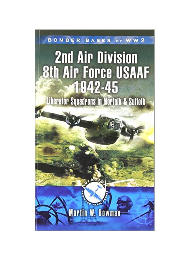 Bomber Bases Of World War 2 : 2nd Air Division 8th Air Force USAAF 1942-45: Liberator Squadrons In Norfolk And Suffolk paperback english - 30-Oct-07 