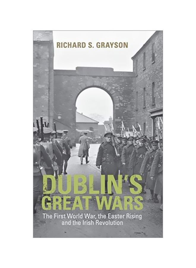Dublin's Great Wars: The First World War, The Easter Rising And The Irish Revolution hardcover english - 12 February 2019 