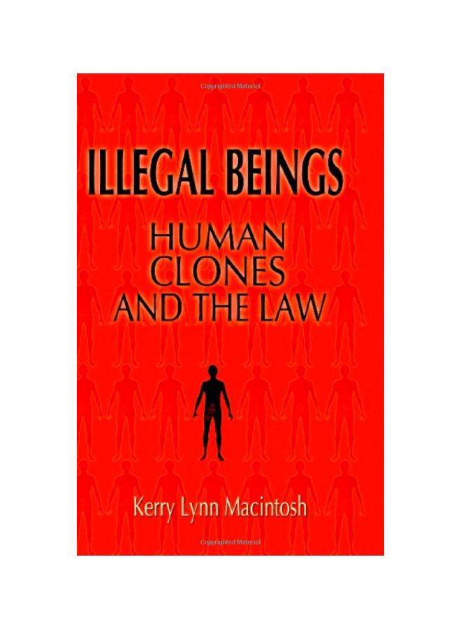 Illegal Beings: Human Clones And The Law Hardcover English by Kerry Lynn Macintosh - 9-1-2005 