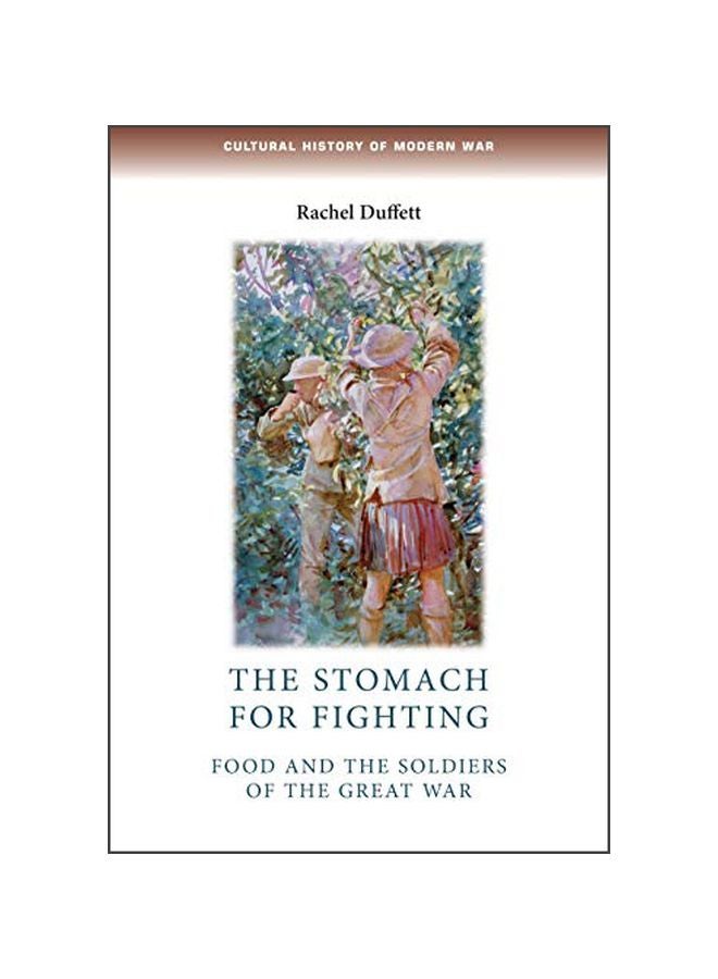 The Stomach For Fighting: Food And The Soldiers Of The Great War Paperback English by Rachel Duffett - 42401 