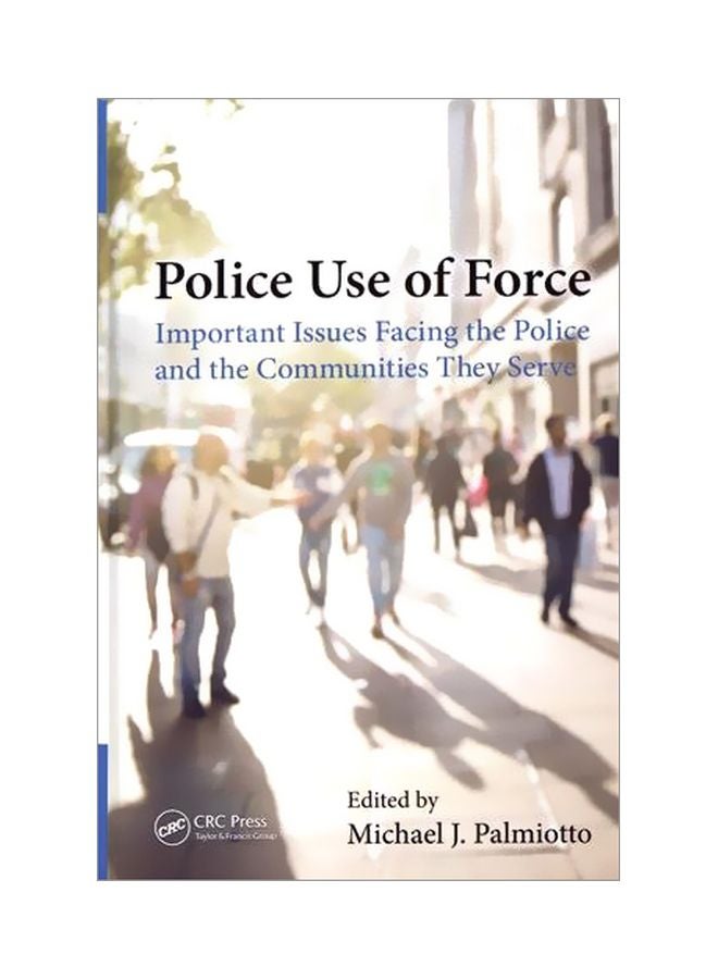 Police Use Of Force : Important Issues Facing the Police and the Communities They Serve Paperback English by Michael J. Palmiotto - 12 Aug 2016 