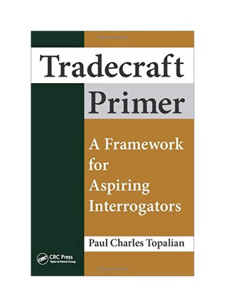Tradecraft Primer: A Framework For Aspiring Interrogators Paperback English by Paul Charles Topalian - 07 Apr 2016 - v1584624283/N35522530A_1