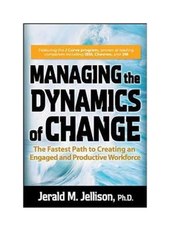 Managing The Dynamics Of Change: The Fastest Path To Creating An Engaged And Productive Workplace Paperback English by Jerald Jellison - 01 Jul 2006 