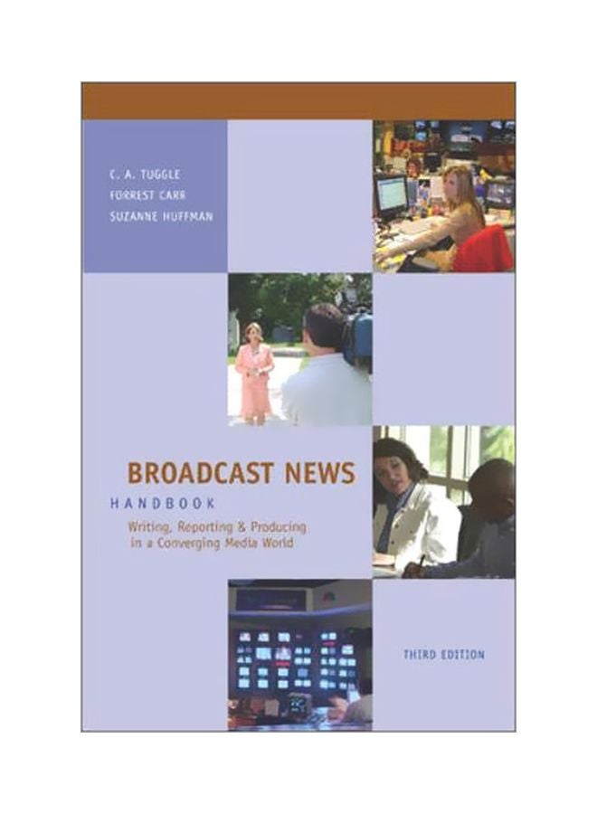 Broadcast News Handbook: Writing, Reporting, Producing In A Converging Media World With Student Cd-rom And Powerweb Paperback English by C. A. Tuggle - 01 Feb 2006 