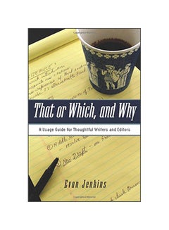 That Or Which, And Why: A Usage Guide For Thoughtful Writers And Editors Paperback English by Evan Jenkins - 16 Mar 2007 