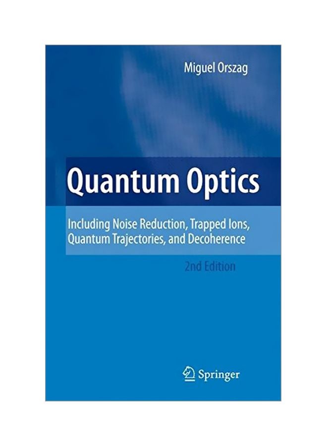 Quantum Optics: Including Noise Reduction, Trapped Ions, Quantum Trajectories, And Decoherence Hardcover English by Miguel Orszag - 03 Dec 2007 