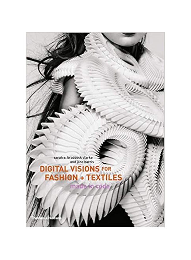 Digital Visions For Fashion + Textiles : Made In Code Hardcover English by Sarah E. Braddock Clarke