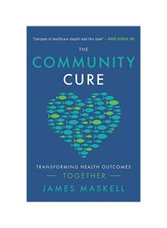 The Community Cure: Transforming Health Outcomes Together Paperback English by James Maskell - Tuesday, 14 January, 2020 