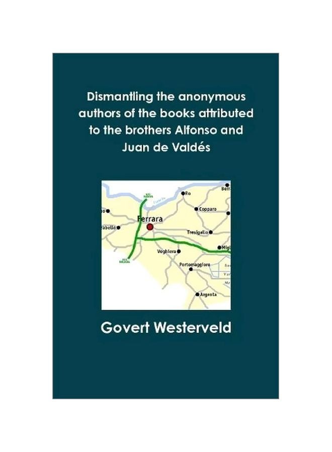 Dismantling The Anonymous Authors Of The Books Attributed To The Brothers Alfonso And Juan De Valdes hardcover english - 19-Feb-20 