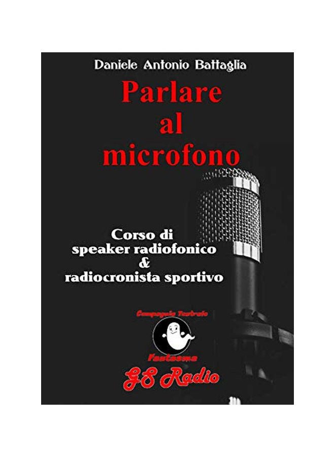 Parlare Al Microfono:Corso Di Speaker Radiofonico And Radiocronista Sportivo paperback italian - 01-Feb-20