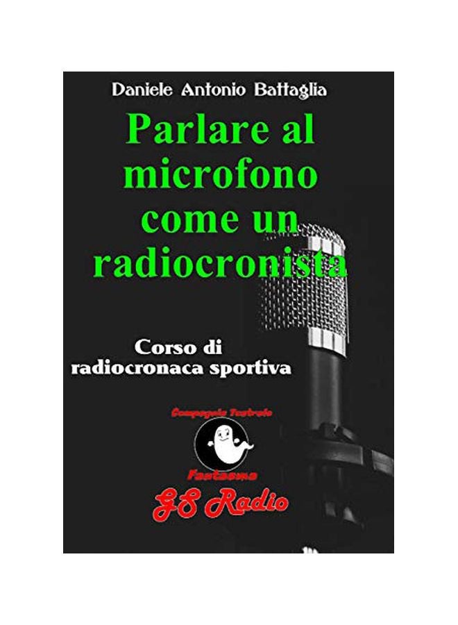 Parlare Al Microfono Come Un Radiocronista:Corso Di Radiocronaca Sportiva paperback italian - 01-Feb-20 